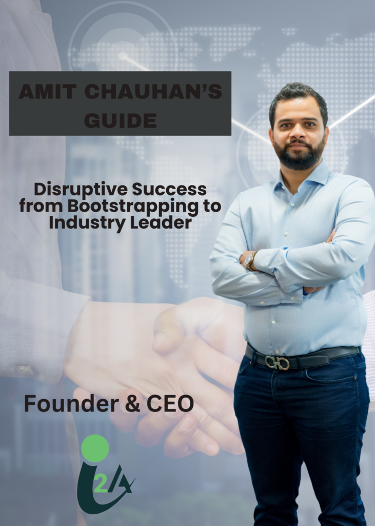 Bootstrapping to Industry Leader:Amit Chauhan’s Guide for DisruptiveSuccess