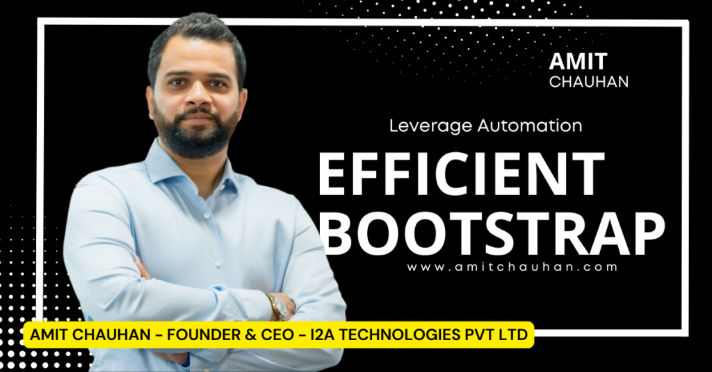 Efficient Bootstrap: Amit Chauhan Explains Automation for Small Businesses